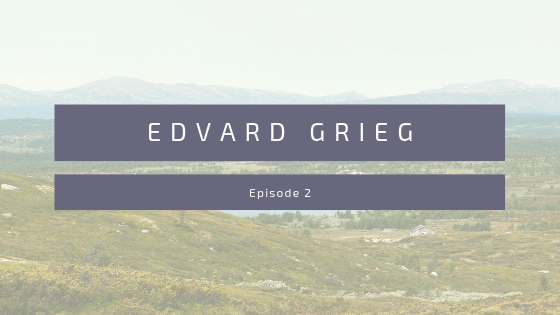 Episode 2: Edvard Grieg & Peer Gynt Suite