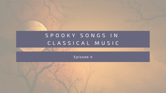 Episode 4: Spooky Songs in Classical Music
