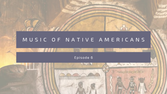 Episode 6: Instruments in Native American Music