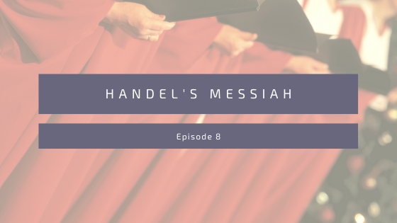 Episode 8: Handel’s Messiah
