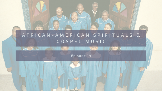 Episode 14: African-American Spirituals & Gospel Music