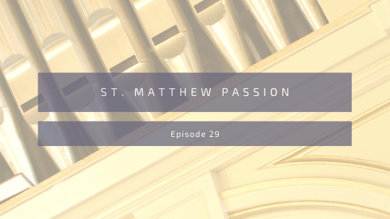 Episode 29: St. Matthew Passion