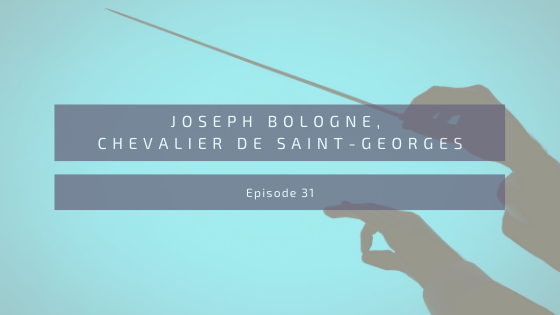 Episode 31: Joseph Bologne, Chevalier de Saint-Georges