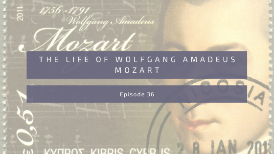 Episode 36: The Life of Wolfgang Amadeus Mozart