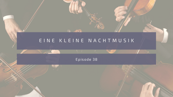 Episode 38: Eine Kleine Nachtmusik