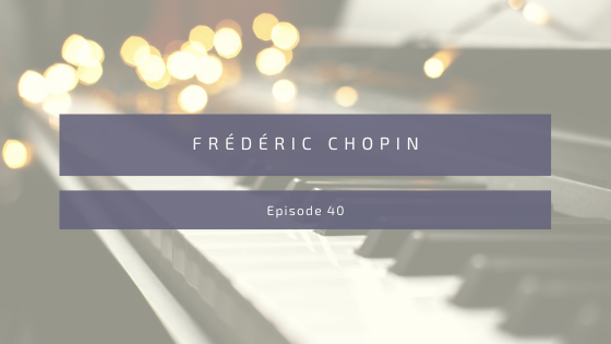 Episode 40: Frédéric Chopin