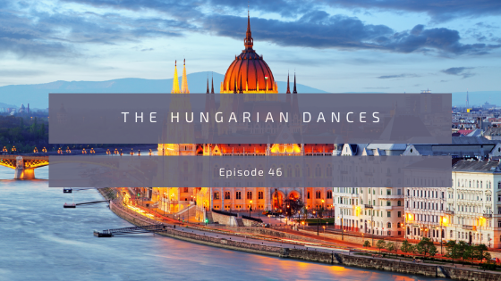 Episode 45: The Hungarian Folk Dances