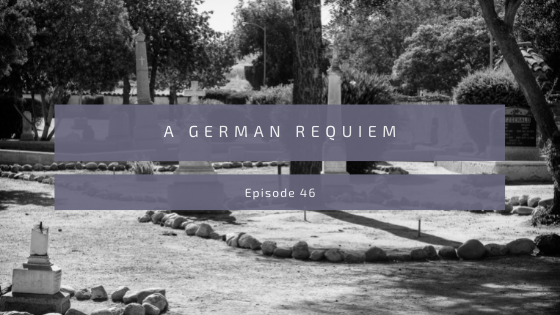 Episode 46: A German Requiem