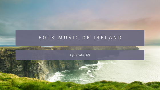 Episode 49: Folk Music of Ireland