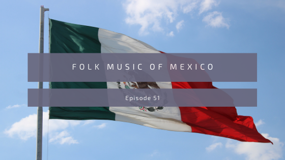 Episode 51: Folk Music of Mexico