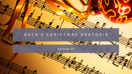 Episode 59: Bach’s Christmas Oratorio