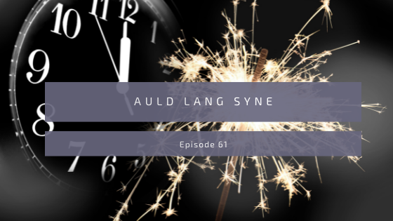 Episode 61: Auld Lang Syne