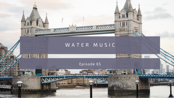 Episode 65: Water Music
