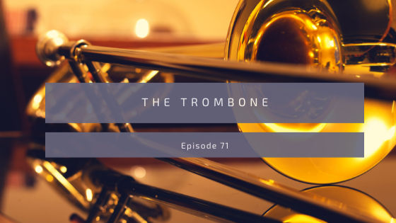 Episode 71: The Trombone