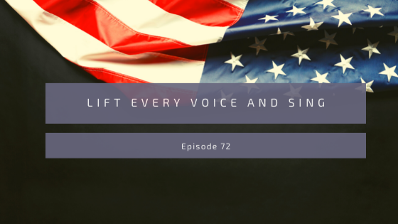 Episode 72: Lift Every Voice and Sing