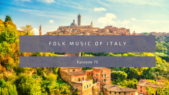 Episode 75: Folk Music of Italy