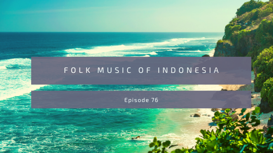 Episode 76: Folk Music of Indonesia