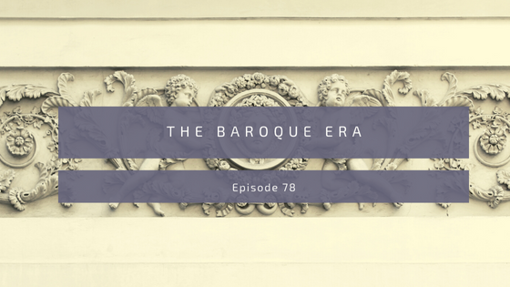 Episode 78: The Baroque Era