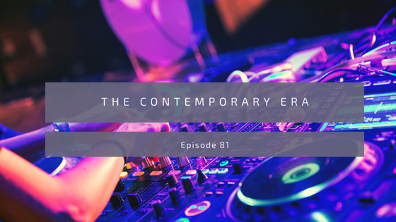 Episode 81: The Contemporary Era