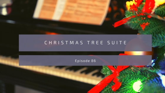 Episode 86: Christmas Tree Suite