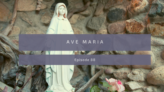 Episode 88: Ave Maria
