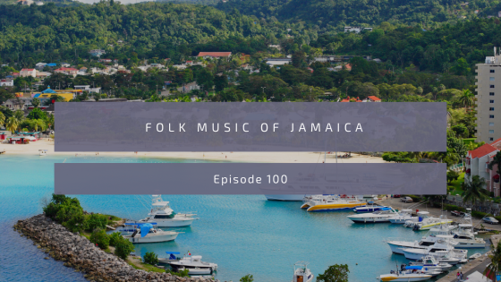 Episode 100: Folk Music of Jamaica