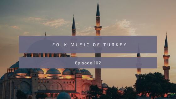Episode 102: Folk Music of Turkey
