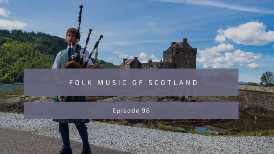 Episode 98: Folk Music of Scotland