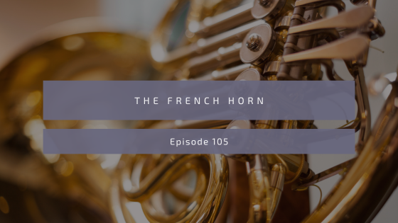 Episode 105: The French Horn