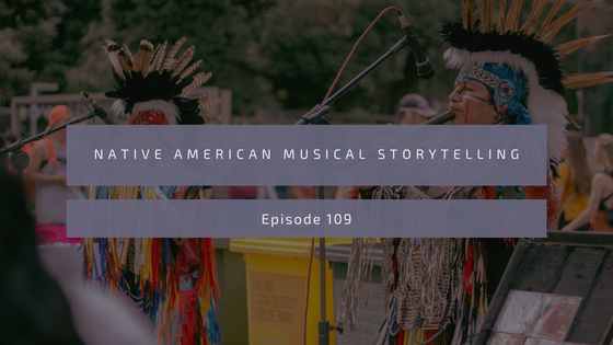 Episode 109: Native American Musical Storytelling