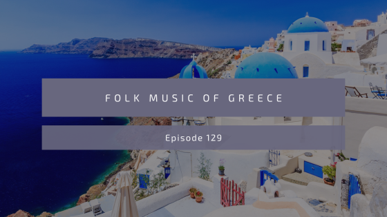 Episode 129: Folk Music of Greece