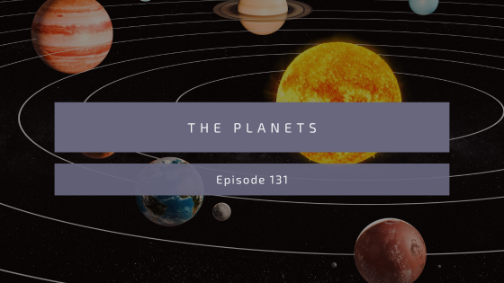 Episode 131: The Planets