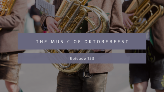 Episode 133: The Music of Oktoberfest