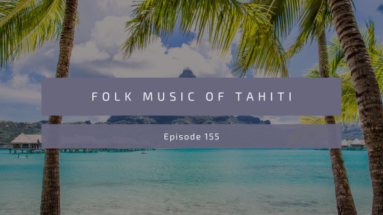 Episode 155: Music of Tahiti
