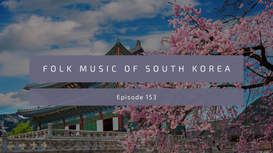 Episode 153: Folk Music of South Korea