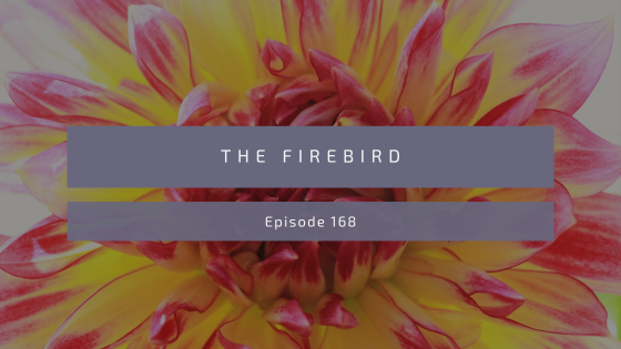 Episode 168: The Firebird
