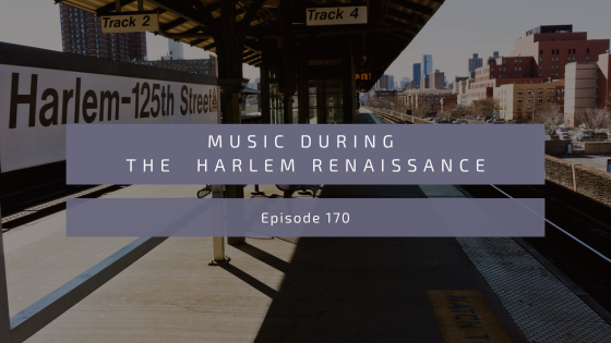 Episode 170: Music During the Harlem Renaissance