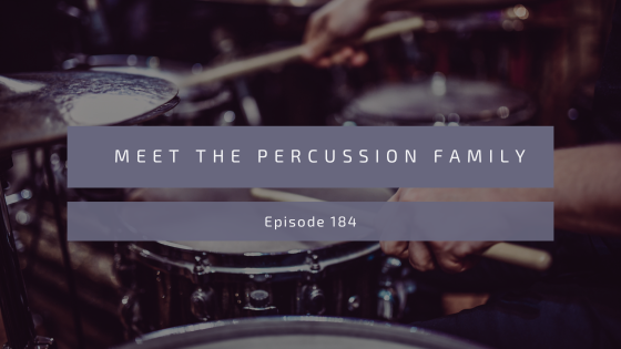 Episode 184: Meet the Percussion Family